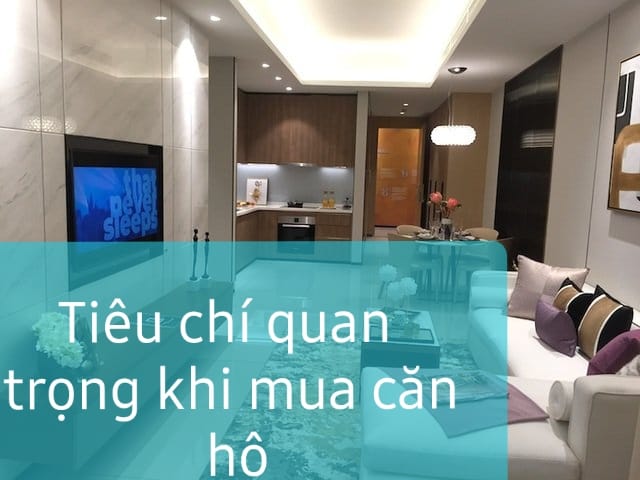 ĐỪNG VỘI MUA CĂN HỘ CHUNG CƯ ĐỂ Ở KHI CHƯA NẮM RÕ CÁC TIÊU CHÍ QUAN TRỌNG SAU