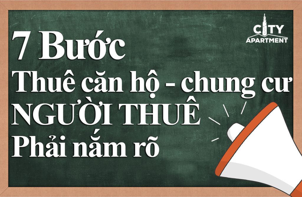 7 BƯỚC ĐỂ THUÊ CĂN HỘ – CHUNG CƯ MÀ NGƯỜI THUÊ CẦN PHẢI BIẾT